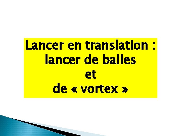 Lancer en translation : lancer de balles et de « vortex » 