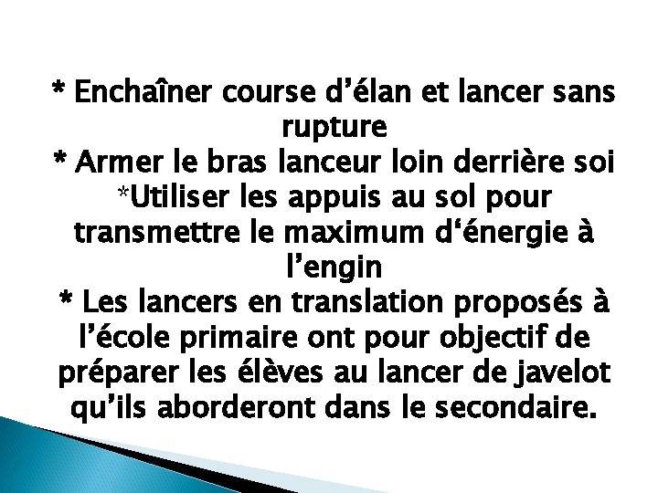 * Enchaîner course d’élan et lancer sans rupture * Armer le bras lanceur loin