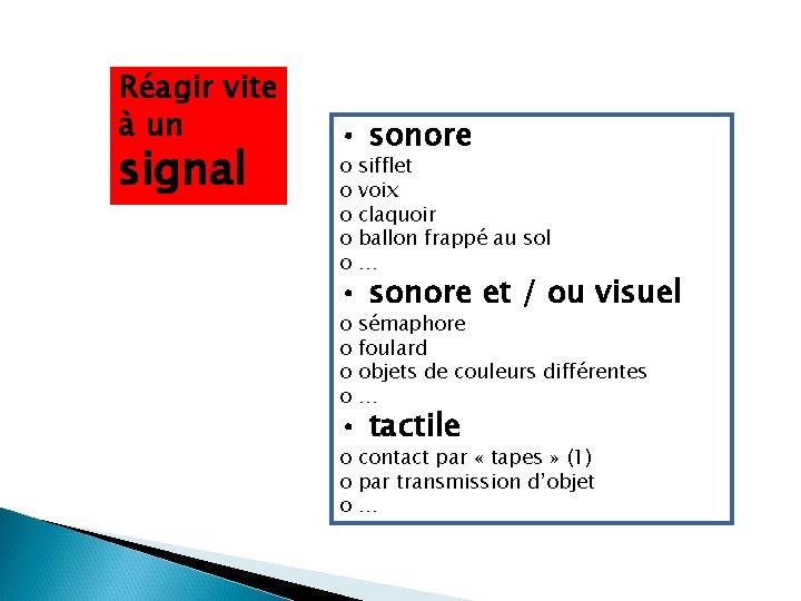 Réagir vite à un signal • sonore o o o sifflet voix claquoir ballon