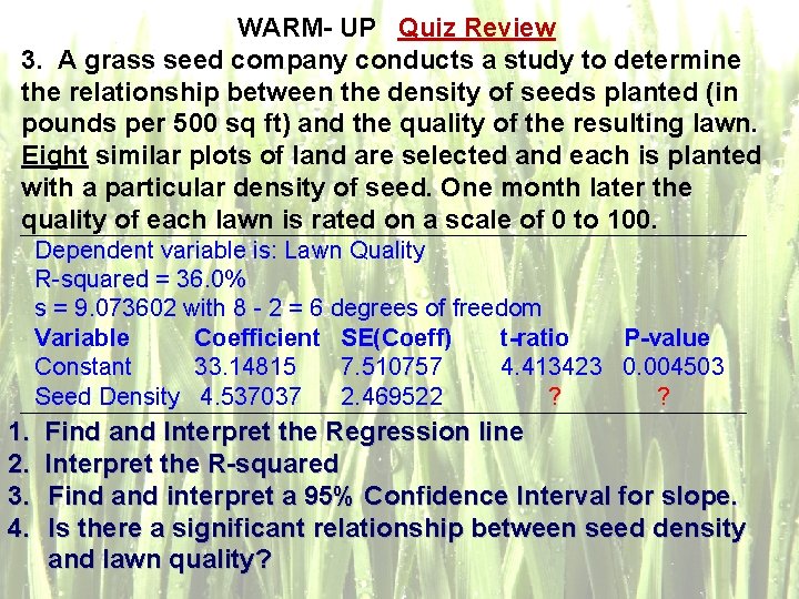 WARM- UP Quiz Review 3. A grass seed company conducts a study to determine