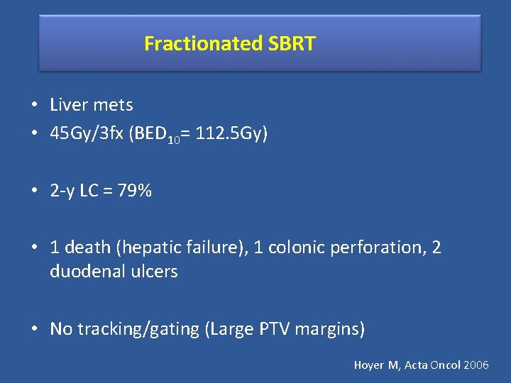 Fractionated SBRT • Liver mets • 45 Gy/3 fx (BED 10= 112. 5 Gy)