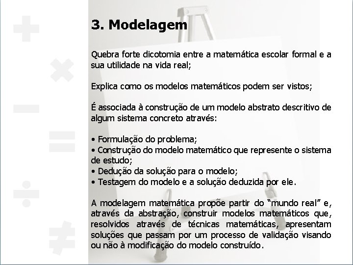 3. Modelagem Quebra forte dicotomia entre a matemática escolar formal e a sua utilidade