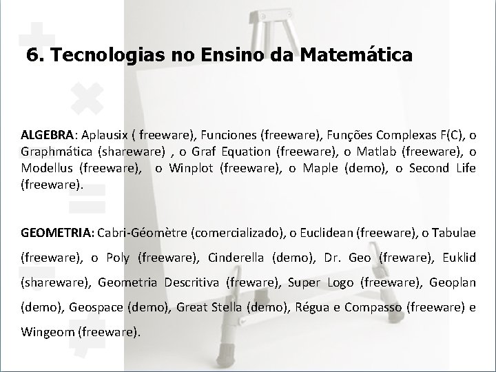 6. Tecnologias no Ensino da Matemática ALGEBRA: Aplausix ( freeware), Funciones (freeware), Funções Complexas