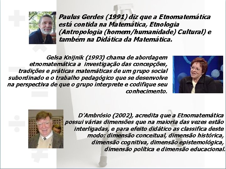 Paulus Gerdes (1991) diz que a Etnomatemática está contida na Matemática, Etnologia (Antropologia (homem/humanidade)