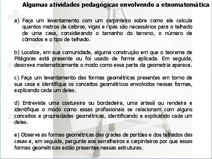 Algumas atividades pedagógicas envolvendo a etnomatemática a) Faça um levantamento com um carpinteiro sobre