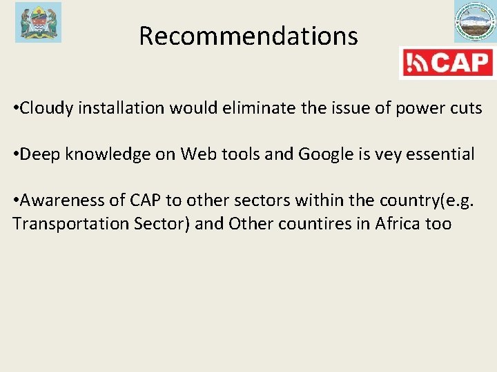 Recommendations • Cloudy installation would eliminate the issue of power cuts • Deep knowledge Recommendations • Cloudy installation would eliminate the issue of power cuts • Deep knowledge