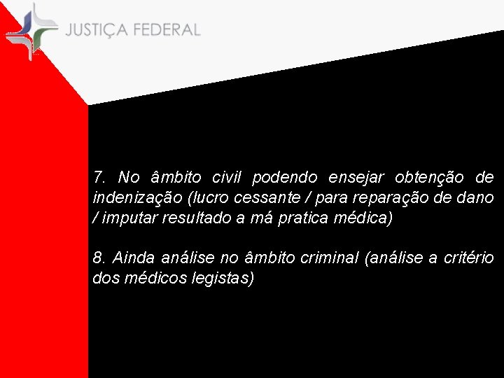 7. No âmbito civil podendo ensejar obtenção de indenização (lucro cessante / para reparação