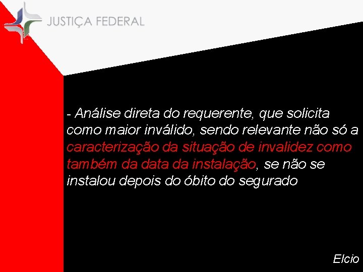 - Análise direta do requerente, que solicita como maior inválido, sendo relevante não só