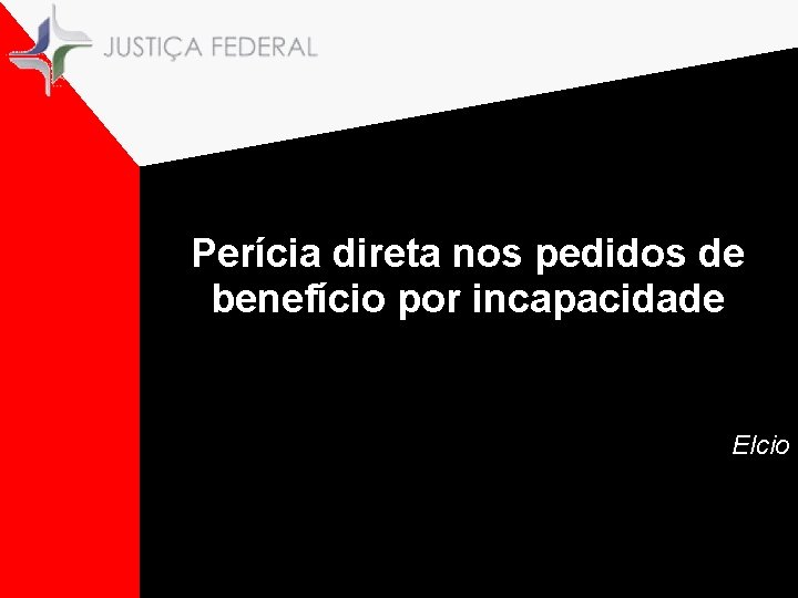 Perícia direta nos pedidos de benefício por incapacidade Elcio 