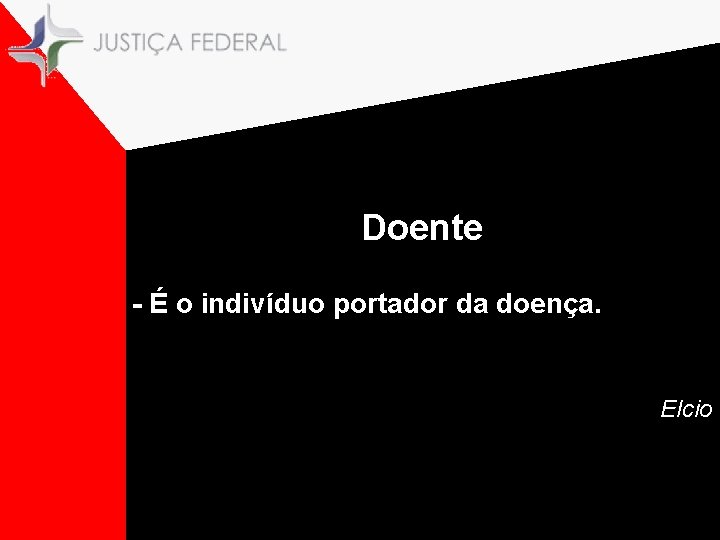 Doente - É o indivíduo portador da doença. Elcio 