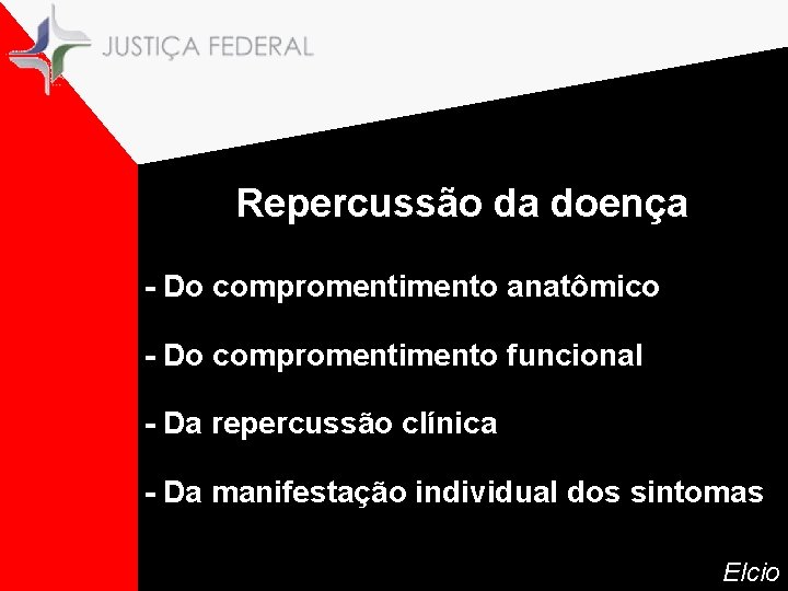 Repercussão da doença - Do compromentimento anatômico - Do compromentimento funcional - Da repercussão