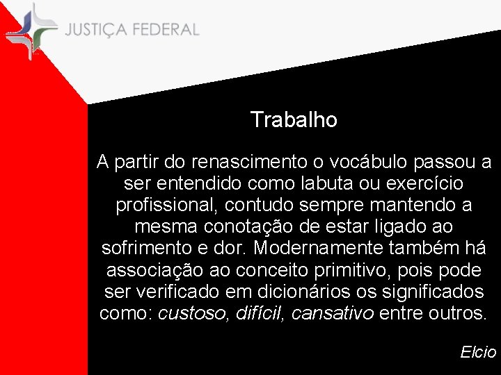 Trabalho A partir do renascimento o vocábulo passou a ser entendido como labuta ou