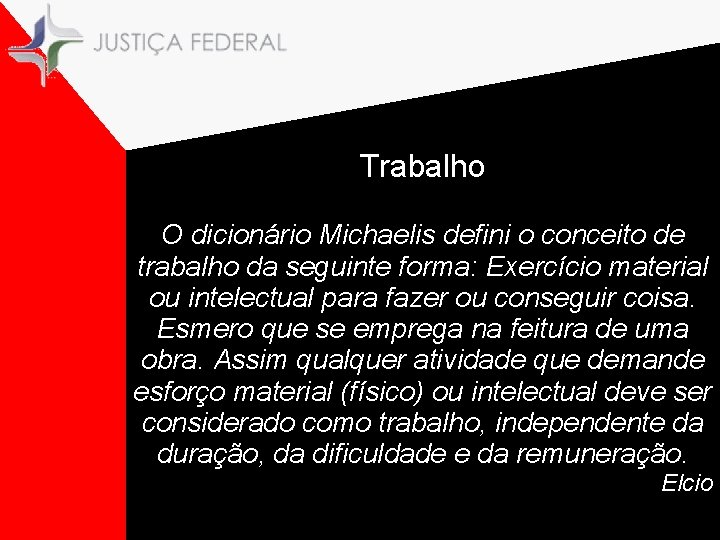 Trabalho O dicionário Michaelis defini o conceito de trabalho da seguinte forma: Exercício material