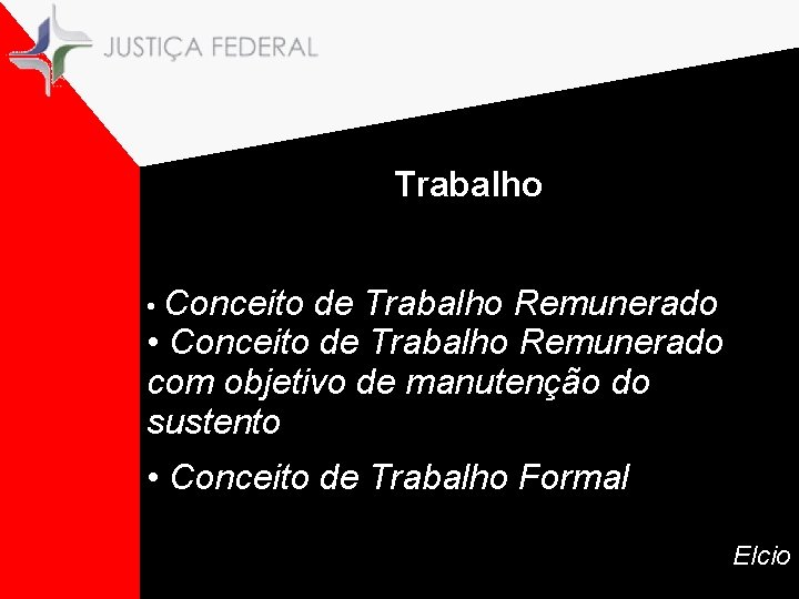 Trabalho • Conceito de Trabalho Remunerado com objetivo de manutenção do sustento • Conceito