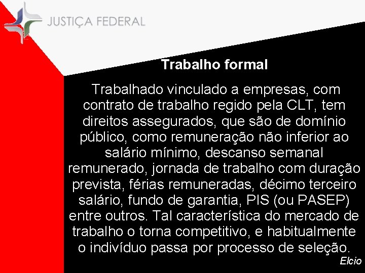 Trabalho formal. Trabalhado vinculado a empresas, com contrato de trabalho regido pela CLT, tem