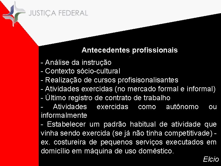 Antecedentes profissionais. - Análise da instrução - Contexto sócio-cultural - Realização de cursos profisisonalisantes