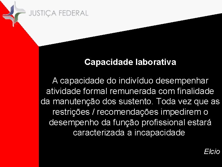 Capacidade laborativa A capacidade do indivíduo desempenhar atividade formal remunerada com finalidade da manutenção