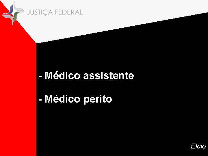 - Médico assistente - Médico perito Elcio 