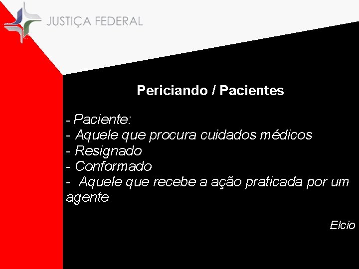 Periciando / Pacientes - Paciente: - Aquele que procura cuidados médicos - Resignado -