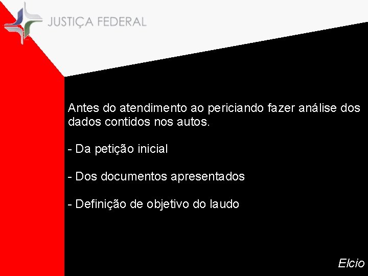 Antes do atendimento ao periciando fazer análise dos dados contidos nos autos. - Da