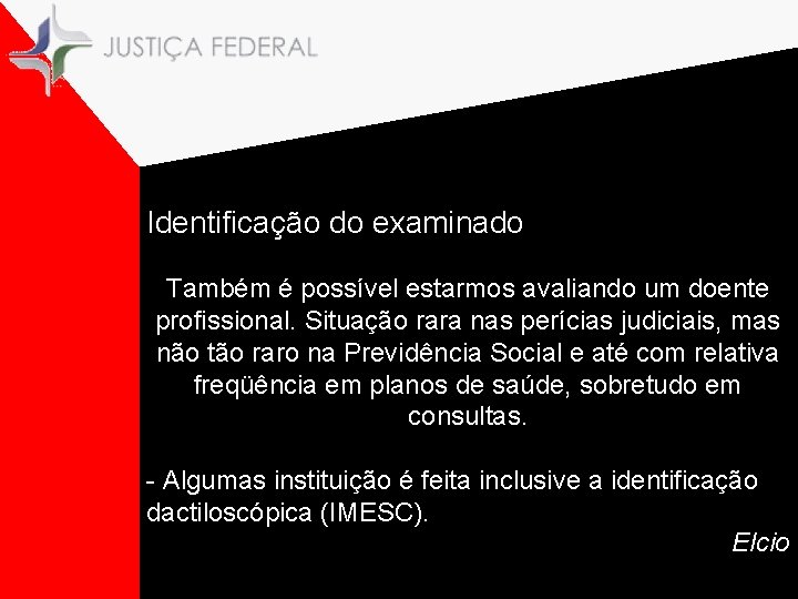 Identificação do examinado Também é possível estarmos avaliando um doente profissional. Situação rara nas