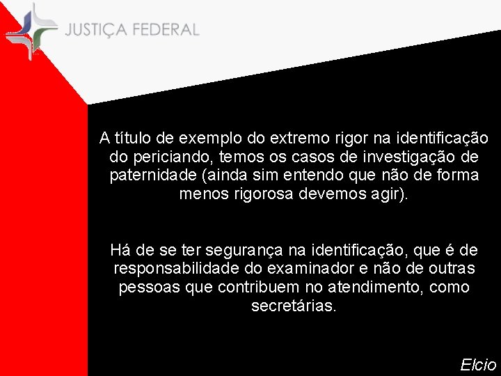 A título de exemplo do extremo rigor na identificação do periciando, temos os casos