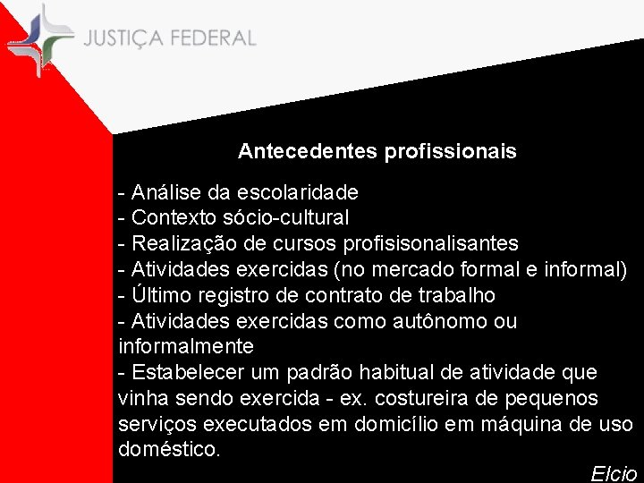 Antecedentes profissionais. - Análise da escolaridade - Contexto sócio-cultural - Realização de cursos profisisonalisantes