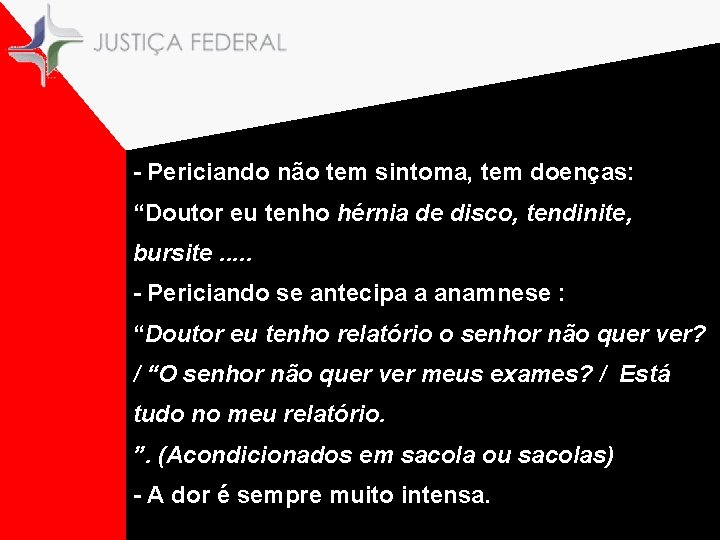 - Periciando não tem sintoma, tem doenças: “Doutor eu tenho hérnia de disco, tendinite,