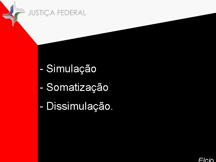 - Simulação. - Somatização. - Dissimulação. 