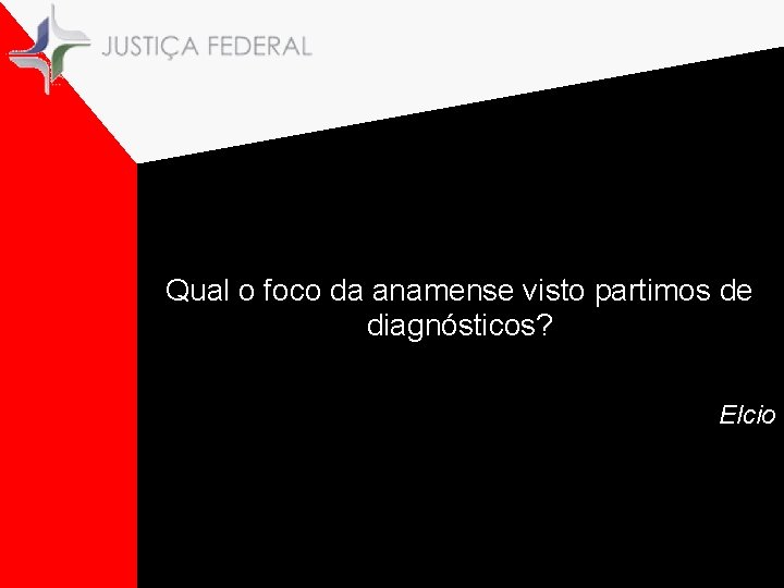 Qual o foco da anamense visto partimos de diagnósticos? Elcio 