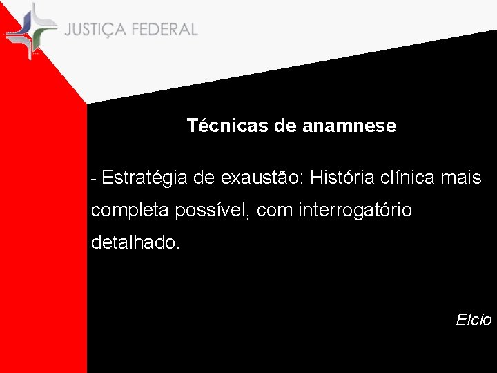 Técnicas de anamnese - Estratégia de exaustão: História clínica mais completa possível, com interrogatório