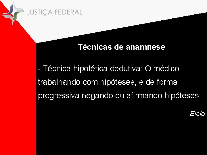 Técnicas de anamnese - Técnica hipotética dedutiva: O médico trabalhando com hipóteses, e de