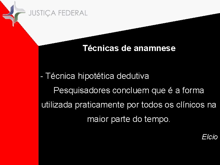 Técnicas de anamnese - Técnica hipotética dedutiva Pesquisadores concluem que é a forma utilizada