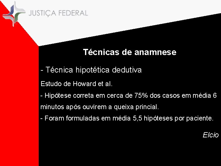 Técnicas de anamnese - Técnica hipotética dedutiva Estudo de Howard et al. - Hipótese