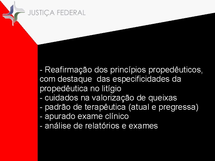 - Reafirmação dos princípios propedêuticos, com destaque das especificidades da propedêutica no litígio -