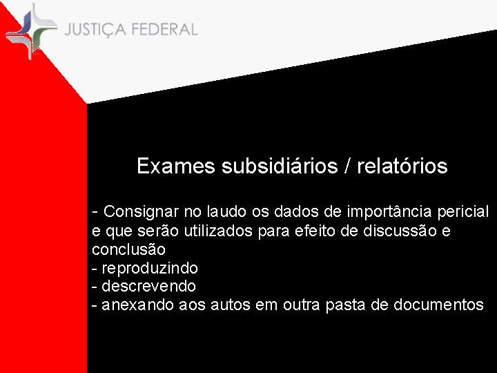 Exames subsidiários / relatórios - Consignar no laudo os dados de importância pericial e