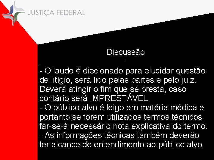 Discussão. . - O laudo é diecionado para elucidar questão de litígio, será lido