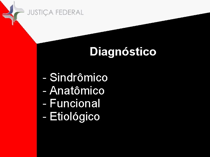 Diagnóstico . . - Sindrômico - Anatômico - Funcional - Etiológico 