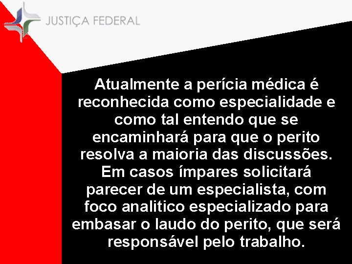 Atualmente a perícia médica é reconhecida como especialidade e como tal entendo que se