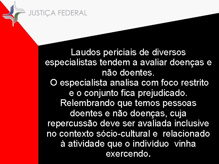 Laudos periciais de diversos especialistas tendem a avaliar doenças e não doentes. O especialista