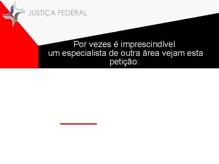 Por vezes é imprescindível um especialista de outra área vejam esta petição: 