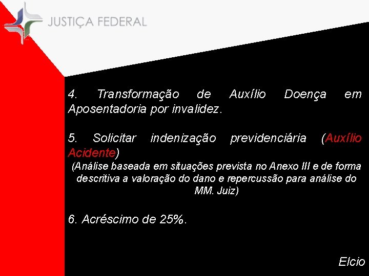 4. Transformação de Auxílio Aposentadoria por invalidez. 5. Solicitar Acidente) indenização Doença previdenciária em