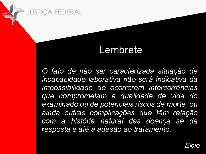 Lembrete O fato de não ser caracterizada situação de incapacidade laborativa não será indicativa