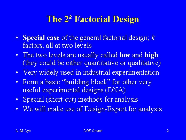 The 2 k Factorial Design • Special case of the general factorial design; k