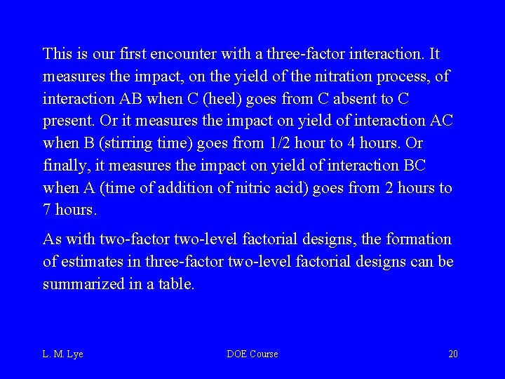 This is our first encounter with a three-factor interaction. It measures the impact, on