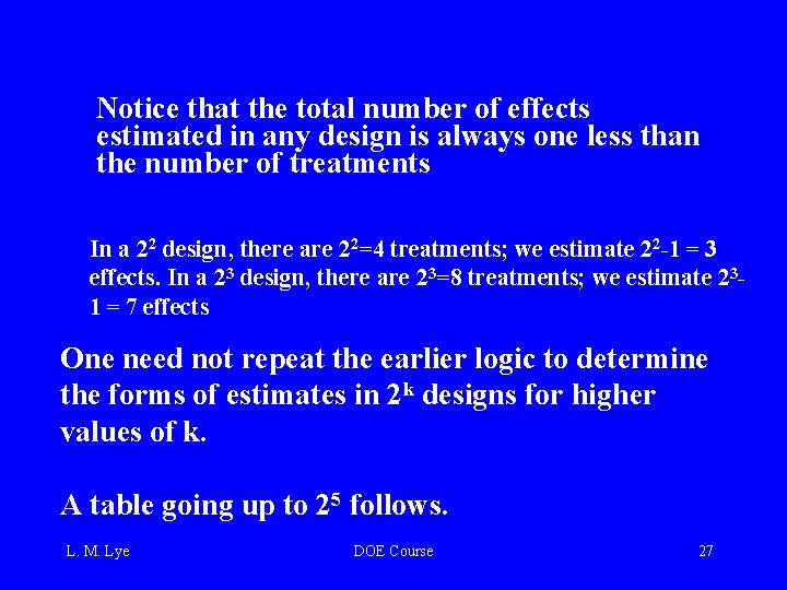Notice that the total number of effects estimated in any design is always one