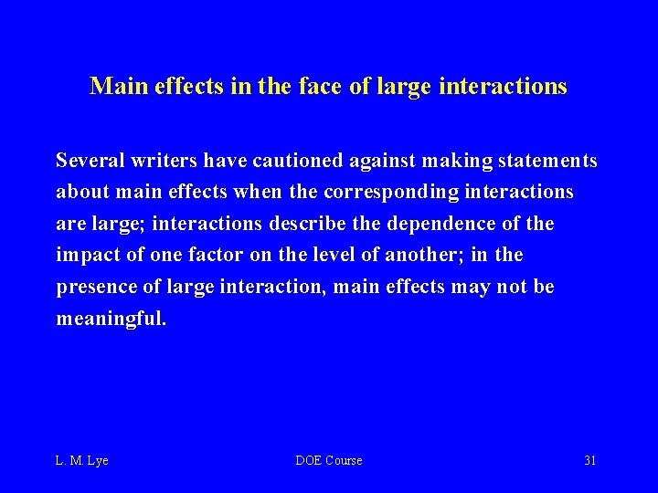 Main effects in the face of large interactions Several writers have cautioned against making