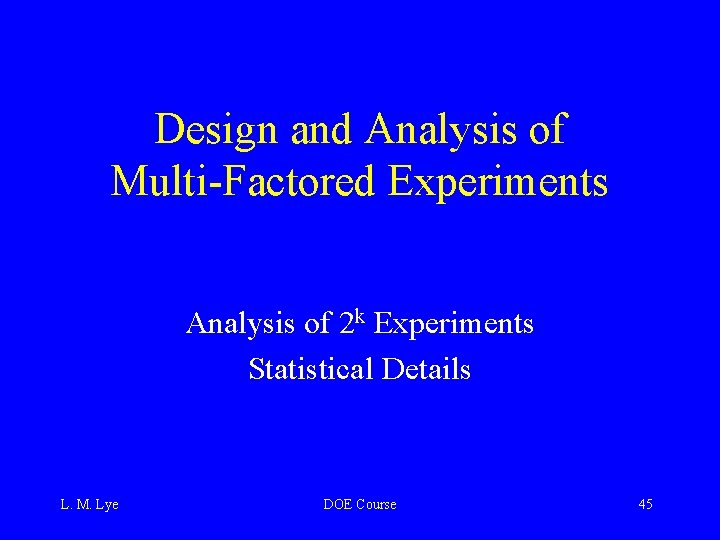 Design and Analysis of Multi-Factored Experiments Analysis of 2 k Experiments Statistical Details L.
