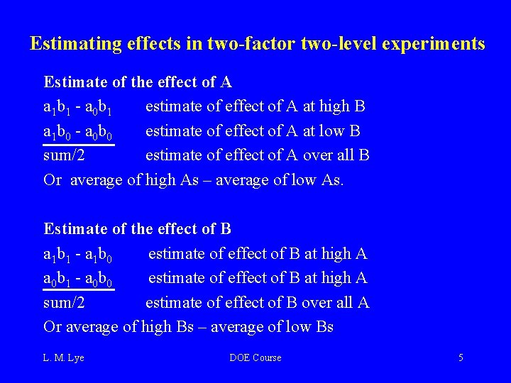 Estimating effects in two-factor two-level experiments Estimate of the effect of A a 1