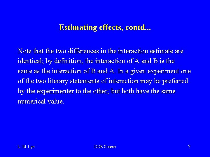 Estimating effects, contd. . . Note that the two differences in the interaction estimate